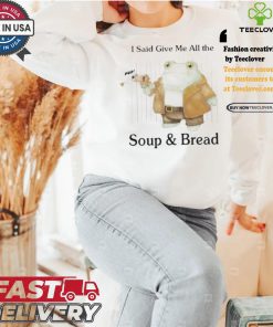 Original I Said Give Me All The Pop Soup & Bread T Shirt 3 Original I Said Give Me All The Pop Soup & Bread T Shirt