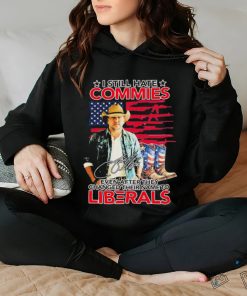 Original I Still Hate Commies Even After They Changed Their Name To Liberals Shirt