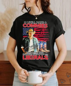 Original I Still Hate Commies Even After They Changed Their Name To Liberals Shirt