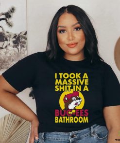 Original I Took A Massive Shit In A Buc Ees Bathroom shirt