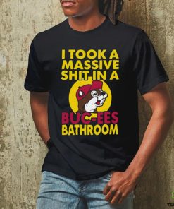 Original I Took A Massive Shit In A Buc Ees Bathroom shirt
