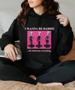 Original I Wanna Be Barbie The Bitch Has Everything shirt