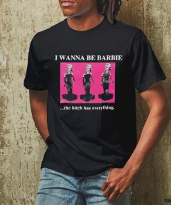 Original I Wanna Be Barbie The Bitch Has Everything shirt 3 Original I Wanna Be Barbie The Bitch Has Everything shirt