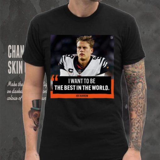 Original I want to be the best in the world Joe Burrow shirt