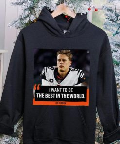 Original I want to be the best in the world Joe Burrow shirt