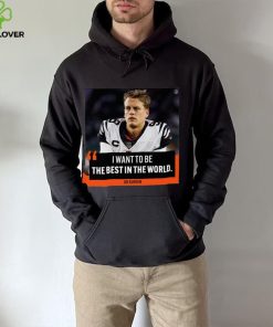 Original I want to be the best in the world Joe Burrow shirt