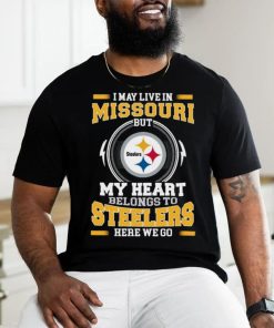 Original In My Live In Missouri But My Heart Belongs To Steelers Here We Go shirt