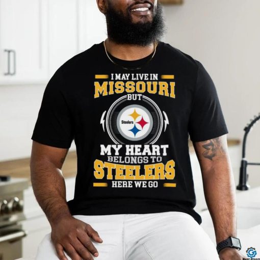 Original In My Live In Missouri But My Heart Belongs To Steelers Here We Go hoodie, sweater, longsleeve, shirt v-neck, t-shirt