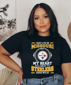 Original In My Live In Missouri But My Heart Belongs To Steelers Here We Go hoodie, sweater, longsleeve, shirt v-neck, t-shirt