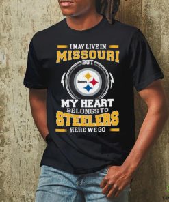 Original In My Live In Missouri But My Heart Belongs To Steelers Here We Go hoodie, sweater, longsleeve, shirt v-neck, t-shirt