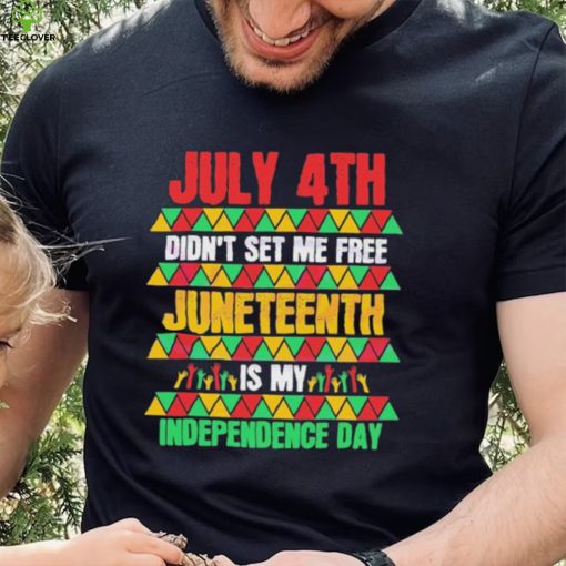 Original July 4th Didn’t Set Me Free Juneteenth Day 2023 Shirt