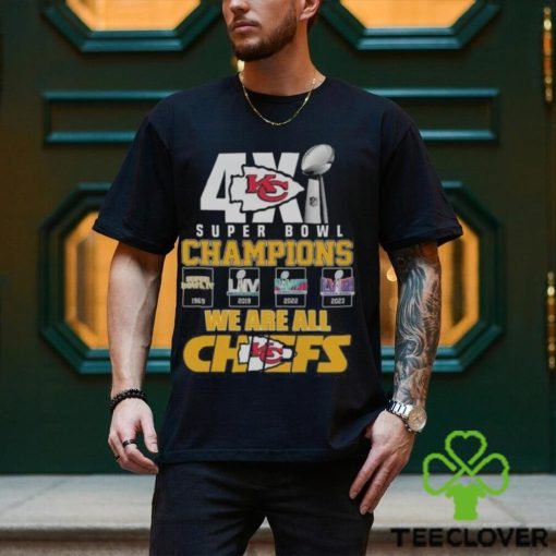 Original Kansas City Chiefs 4x Super Bowl Champions We Are All Chiefs t hoodie, sweater, longsleeve, shirt v-neck, t-shirt