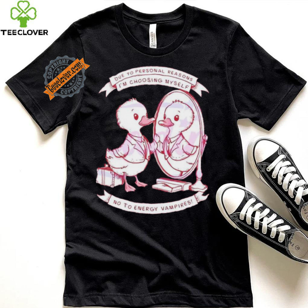 Original Meme due to personal reasons I’m choosing myself shirt Original Meme due to personal reasons I’m choosing myself shirt