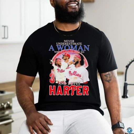 Original Never Underestimate A Woman Who Is A Fan Of Phillies And Loves Harper Shirt