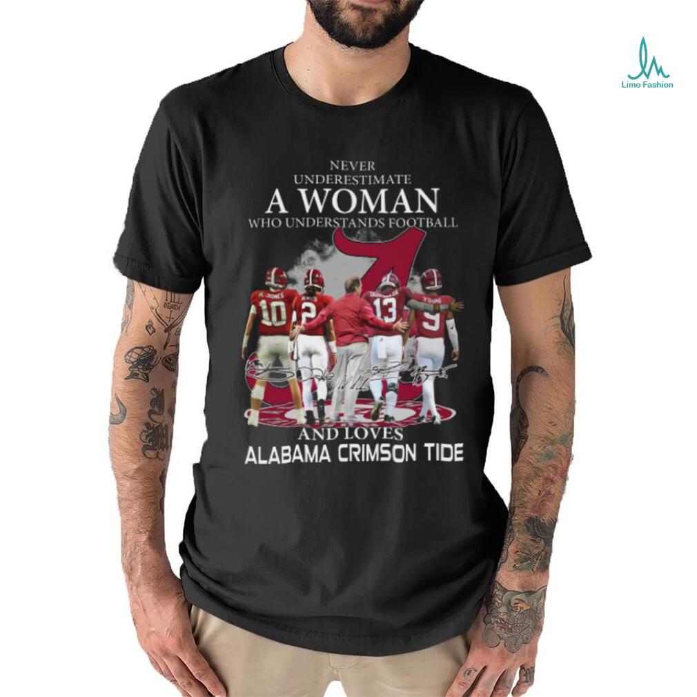 Original Never Underestimate A Woman Who Understands Football And Loves Alabama Crimson Tide Team Players Signatures T Shirt Original Never Underestimate A Woman Who Understands Football And Loves Alabama Crimson Tide Team Players Signatures T Shirt