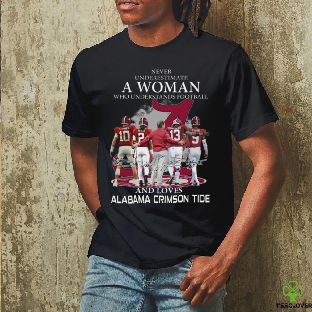 Original Never Underestimate A Woman Who Understands Football And Loves Alabama Crimson Tide Team Players Signatures T Shirt Original Never Underestimate A Woman Who Understands Football And Loves Alabama Crimson Tide Team Players Signatures T Shirt