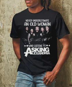 Original Never Underestimate An Old Woman Who Listens To Asking Alexandria Signatures T Shirt