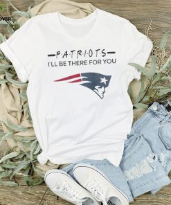 Original New England Patriots NFL I’ll Be There For You Logo 2024 T Shirt