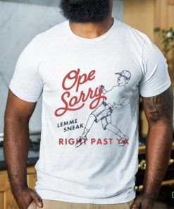 Original Ope Sorry Lemme Sneak Right Past Ya Shirt