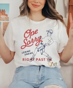 Original Ope Sorry Lemme Sneak Right Past Ya Shirt