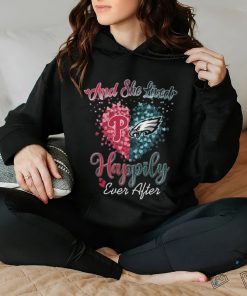 Original Philadelphia Phillies And Philadelphia Eagles And She Lived Happily Ever After T hoodie, sweater, longsleeve, shirt v-neck, t-shirt