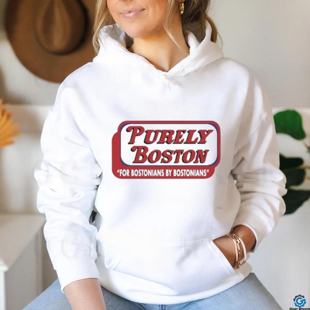 Original Purely Boston For Bostonians By Bostonians Shirt Original Purely Boston For Bostonians By Bostonians Shirt