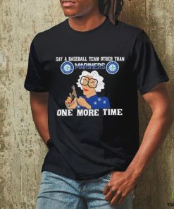 Original Say a baseball team other than Seattle Mariners one more time logo shirt