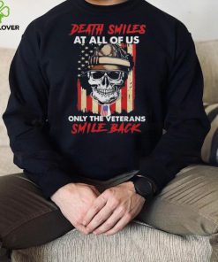 Original Skull Death Smiles At All Of Us Only The Veterans Smile Back 2023 T Shirt