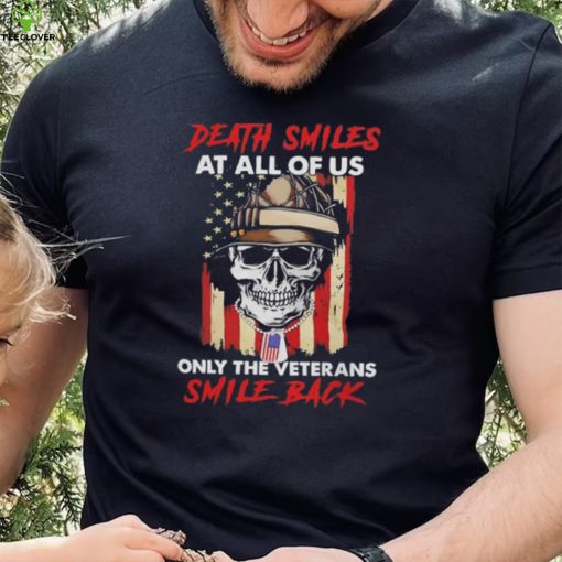 Original Skull Death Smiles At All Of Us Only The Veterans Smile Back 2023 T Shirt