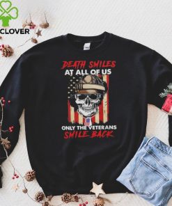 Original Skull Death Smiles At All Of Us Only The Veterans Smile Back 2023 T Shirt