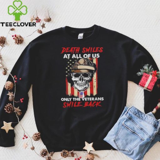 Original Skull Death Smiles At All Of Us Only The Veterans Smile Back 2023 T Shirt