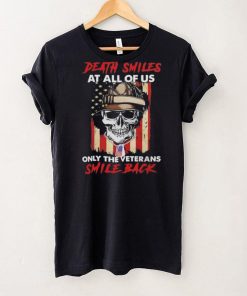 Original Skull Death Smiles At All Of Us Only The Veterans Smile Back 2023 T Shirt