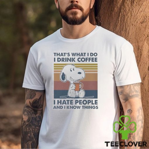 Original Snoopy That’s What I Do I Drink Coffee I Hate People And I Know Things 2024 Shirt