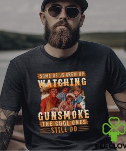 Original Some Of Us Grew Up Watching Gunsmoke The Cool Ones Still Do Shirt