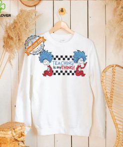 Original Teaching is my thing dr seuss thing one shirt