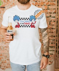Original Teaching is my thing dr seuss thing one shirt