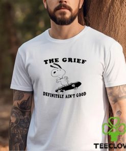 Original The Grief Definitely Ain’t Good Shirt 3 Original The Grief Definitely Ain’t Good Shirt