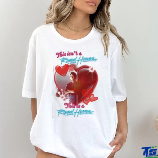 Original This isn’t a Road House this is a Road Home shirt