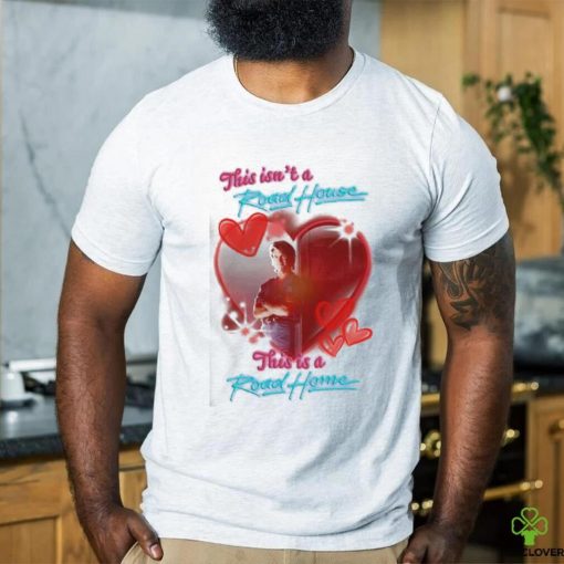 Original This isn’t a Road House this is a Road Home shirt