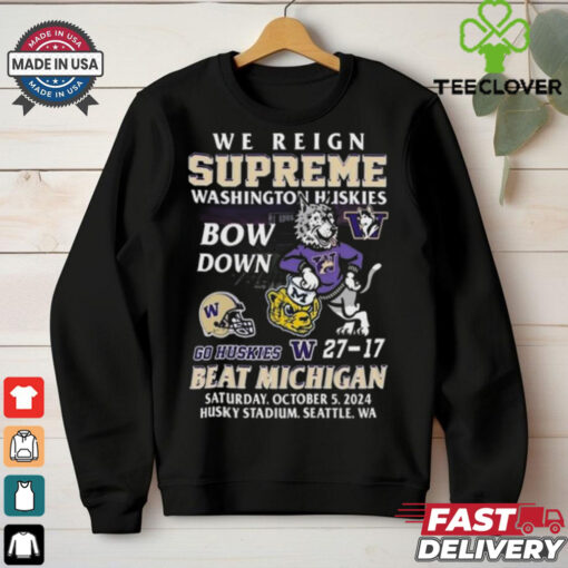 Original Washington Huskies Beat Michigan Wolverines We Reign Supreme Bow Down 2024 Shirt