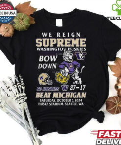 Original Washington Huskies Beat Michigan Wolverines We Reign Supreme Bow Down 2024 Shirt