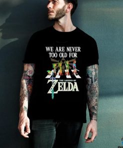Original We Are Never Too Old For The Legend Of Zelda 2024 Shirt