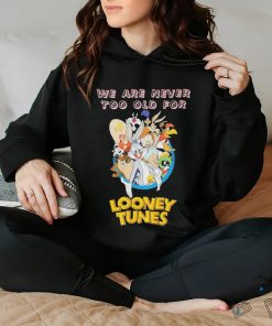 Original We are never too old for Looney Tunes shirt