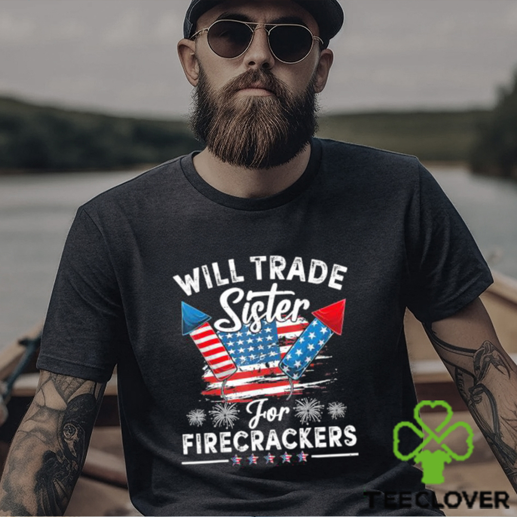 Original Will Sister For Firecrackers Funny Boys 4th Of July T Shirt Original Will Sister For Firecrackers Funny Boys 4th Of July T Shirt
