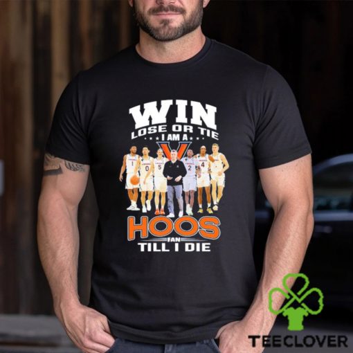 Original Win lose or Tie I Am a Hoos Fan till I die 2023 shirt