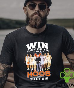Original Win lose or Tie I Am a Hoos Fan till I die 2023 shirt