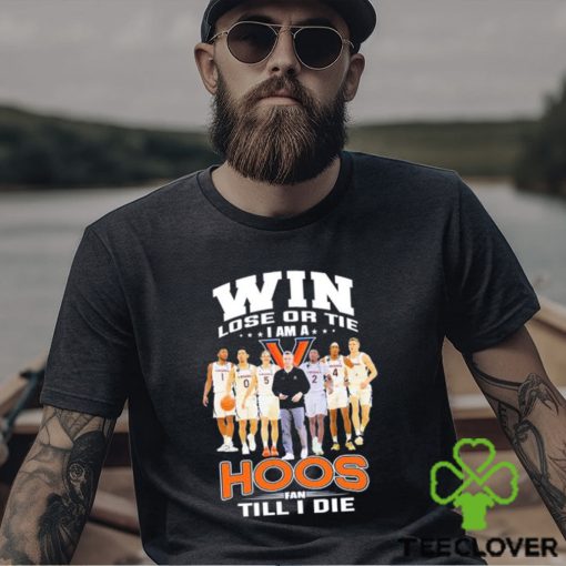 Original Win lose or Tie I Am a Hoos Fan till I die 2023 shirt