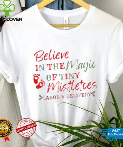 Original believe In The Magic Of Tiny Mistletoes Labor And Delivery hoodie, sweater, longsleeve, shirt v-neck, t-shirt