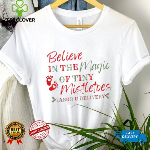 Original believe In The Magic Of Tiny Mistletoes Labor And Delivery hoodie, sweater, longsleeve, shirt v-neck, t-shirt