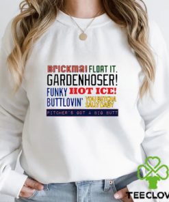 Original brickma float it Gardenhoser funky hot ice buttlovin’ You betcha sally baby pitcher’s got a big butt shirt